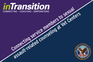 inTransition and VA: Connecting service members to sexual assault-related counseling at Vet Centers