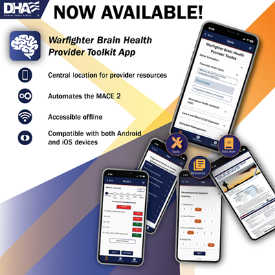 Image promoting the new Warfighter Brain Health Provider Toolkit App. Image includes screenshots of the app itself stating it's now available at mobile.health.mil, highlighting the following features: a central location for provider resources; it automates the MACE 2; it is accessible offline; it's compatible with both Apple and Android devices.