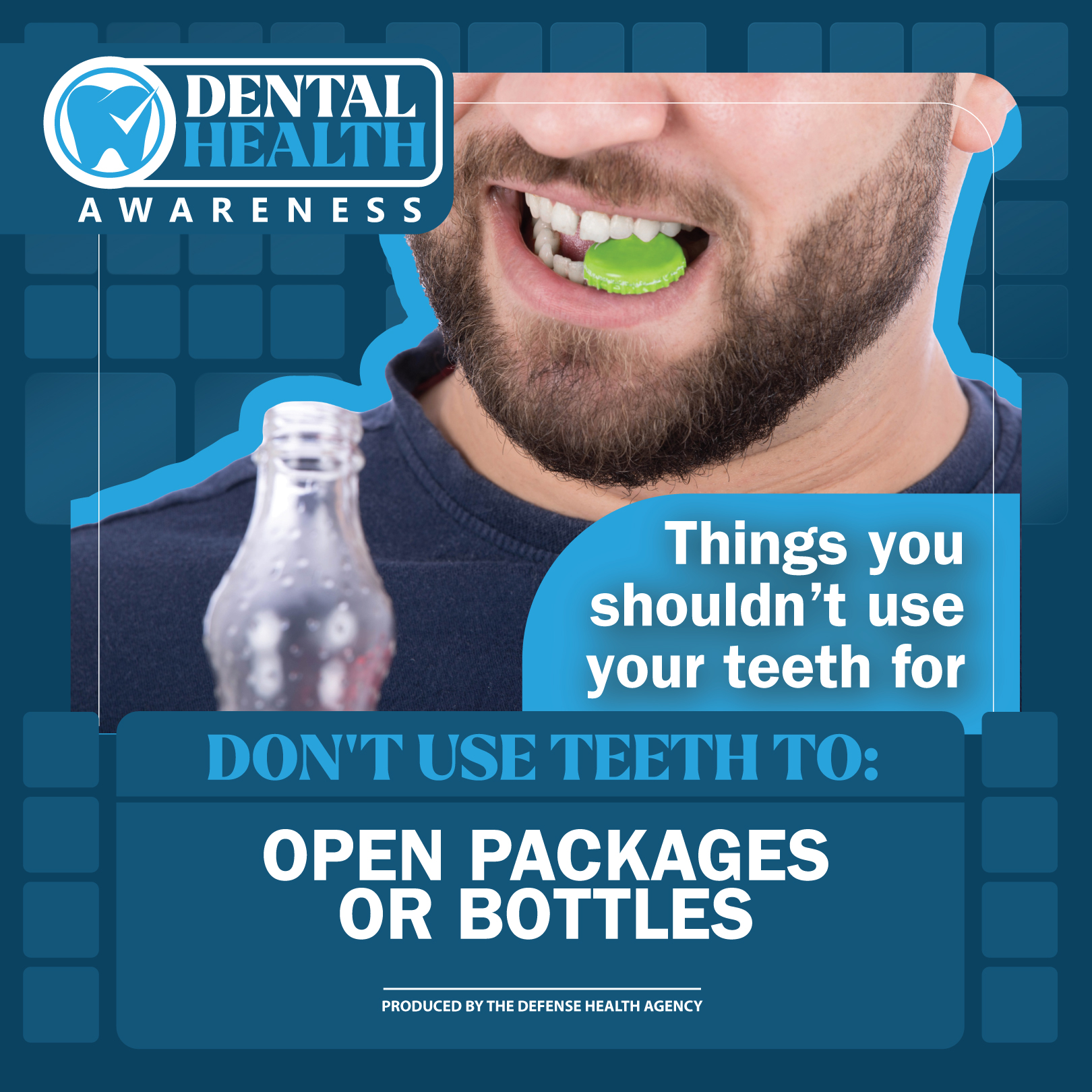 Dental Health Awareness. Things you shouldn't use your teeth for: Open packages or bottles