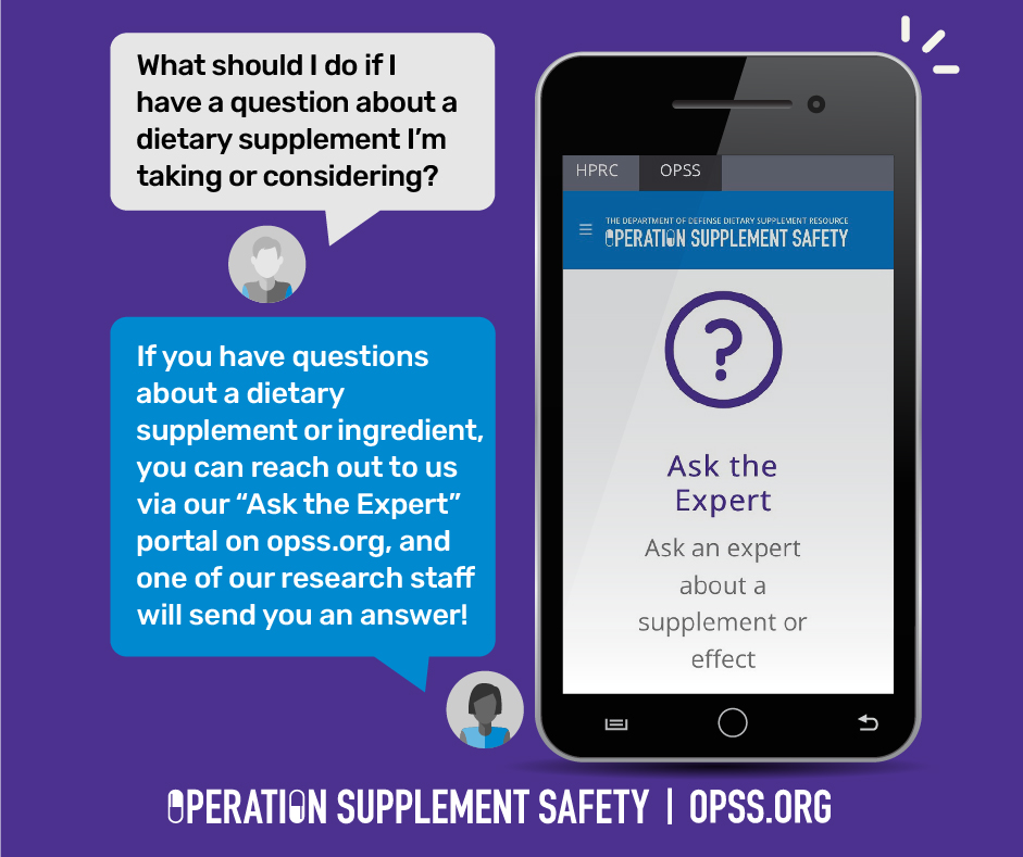 Link to Infographic:   Operation Supplement Safety - Ask the Expert - What should I do if I have a question about a dietary supplement I'm taking or considering?"