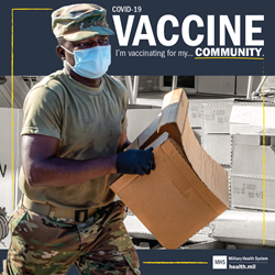 A soldier wearing a mask stands in front of a pile of boxes and holds a box in his hands. Text over image reads, “COVID-19 Vaccine. I’m vaccinating for my . . . Community.”