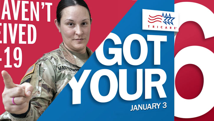 ‘Got Your 6’ is TRICARE’s COVID vaccine video series that delivers important information and updates, on days that end in ‘6.’ It includes the latest information about DOD vaccine distribution, the TRICARE health benefit, and vaccine availability. Got a question about ‘Got Your 6’? Send an email to dha.ncr.comm.mbx.dha-internal-communications@mail.mil