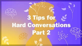 Link to Video: 3 Easy Tips for Hard Conversations - Part 2