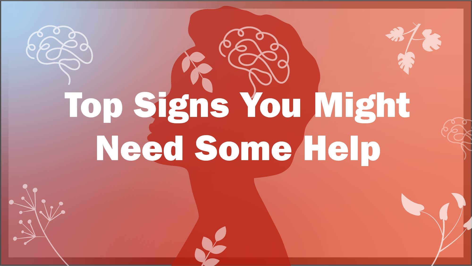 Top Signs You Might Need Some Help